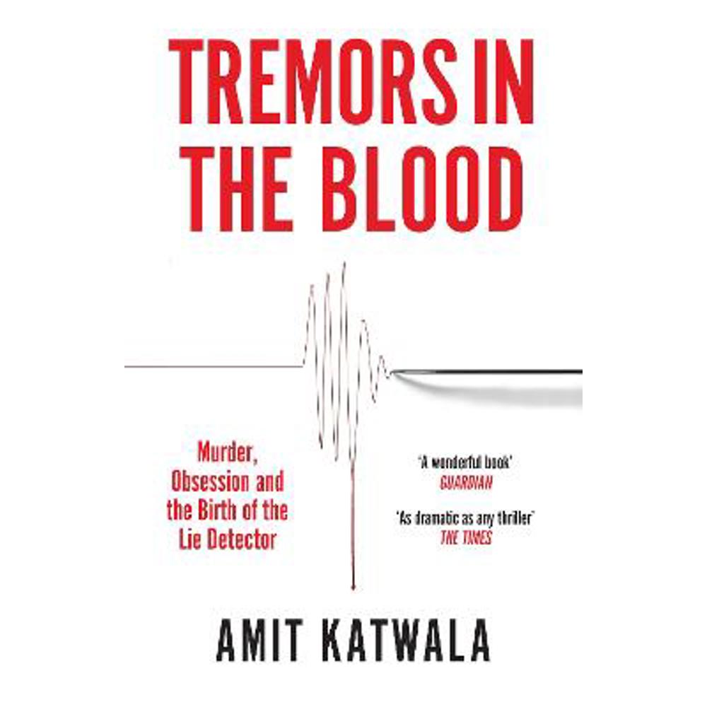 Tremors in the Blood: Murder, Obsession and the Birth of the Lie Detector (Paperback) - Amit Katwala